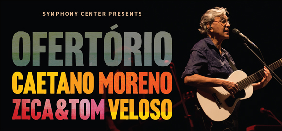 Chicago's Symphony Center Presents Caetano Veloso &amp; Sons and thier new album Ofertório, April 9th